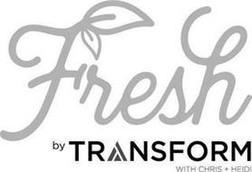 FRESH BY TRANSFORM CHRIS + HEIDI