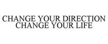 CHANGE YOUR DIRECTION CHANGE YOUR LIFE