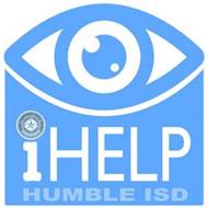 IHELP HUMBLE ISD HUMBLE INDEPENDENT SCHOOL DISTRICT HUMBLE, TEXAS HARRIS COUNTY