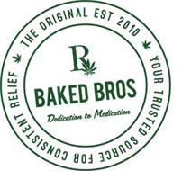 YOUR TRUSTED SOURCE FOR CONSISTENT RELIEF THE ORIGINAL EST 2010 R BAKED BROS DEDICATION TO MEDICATION
