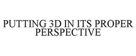 PUTTING 3D IN ITS PROPER PERSPECTIVE