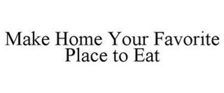 MAKE HOME YOUR FAVORITE PLACE TO EAT