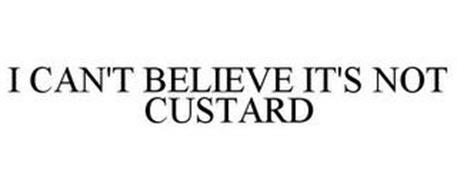 I CAN'T BELIEVE IT'S NOT CUSTARD
