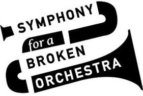 SYMPHONY FOR A BROKEN ORCHESTRA