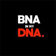 BNA IN MY DNA.