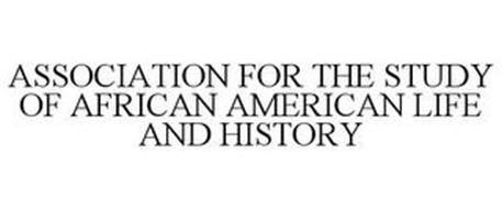 ASSOCIATION FOR THE STUDY OF AFRICAN AMERICAN LIFE AND HISTORY