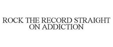 ROCK THE RECORD STRAIGHT ON ADDICTION