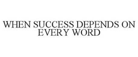 WHEN SUCCESS DEPENDS ON EVERY WORD