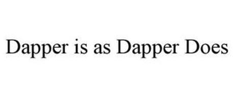 DAPPER IS AS DAPPER DOES