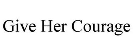 GIVE HER COURAGE