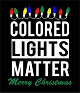 COLORED LIGHTS MATTER MERRY CHRISTMAS