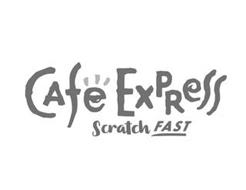 CAFE EXPRESS SCRATCH FAST