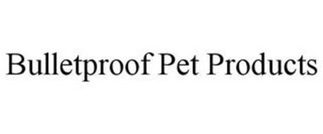 BULLETPROOF PET PRODUCTS