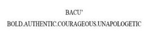 BACU' BOLD.AUTHENTIC.COURAGEOUS.UNAPOLOGETIC