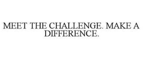 MEET THE CHALLENGE. MAKE A DIFFERENCE.