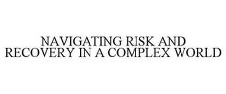 NAVIGATING RISK AND RECOVERY IN A COMPLEX WORLD