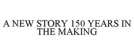 A NEW STORY 150 YEARS IN THE MAKING