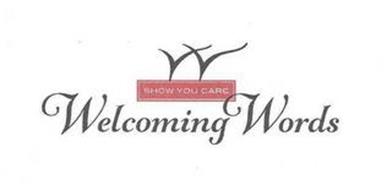 W WELCOMING WORDS SHOW YOU CARE