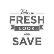 TAKE A FRESH LOOK AND SAVE