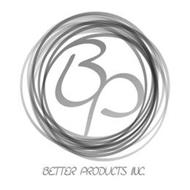 BP BETTER PRODUCTS INC.