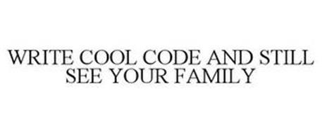 WRITE COOL CODE AND STILL SEE YOUR FAMILY