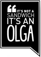''IT'S NOT A SANDWICH IT'S AN OLGA