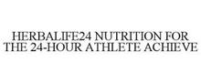 HERBALIFE24 NUTRITION FOR THE 24-HOUR ATHLETE ACHIEVE