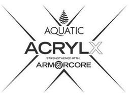 X AQUATIC ACRYLX STRENGTHENED WITH ARMORCORE