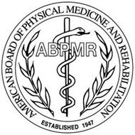 AMERICAN BOARD OF PHYSICAL MEDICINE ANDREHABILITATION ABPMR ESTABLISHED 1947