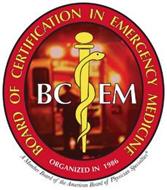 BOARD OF CERTIFICATION IN EMERGENCY MEDICINE, BCEM, A MEMBER BOARD OF THE AMERICAN BOARD OF PHYSICIAN SPECIALTIES ORGANIZED IN 1986