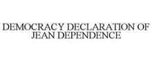 DEMOCRACY DECLARATION OF JEAN DEPENDENCE