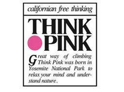 CALIFORNIAN FREE THINKING THINK PINK GREAT WAY OF CLIMBING THINK PINK WAS BORN IN YOSEMITE NATIONAL PARK TO RELAX YOUR MIND AND UNDERSTAND NATURE
