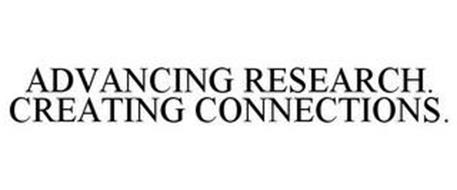 ADVANCING RESEARCH. CREATING CONNECTIONS.