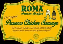 ROMA ARTISAN CRAFTED THE ORIGINAL PROSECCO CHICKEN SAUSAGE OUR FINEST CUTS OF CHICKEN MARRIED WITH AMORE DIAMANTI IMPORTED ITALIAN PROSECCO A TOUCH OF LEMON AND FENNEL