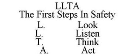 LLTA THE FIRST STEPS IN SAFETY L. LOOK L. LISTEN T. THINK A. ACT