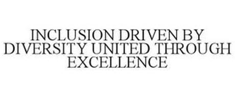 INCLUSION DRIVEN BY DIVERSITY UNITED THROUGH EXCELLENCE