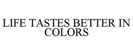 LIFE TASTES BETTER IN COLORS