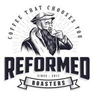 COFFEE THAT CHOOSES YOU REFORMED ROASTERS SINCE 2017