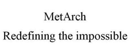 METARCH REDEFINING THE IMPOSSIBLE
