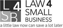 L 4 S B LAW 4 SMALL BUSINESS A LITTLE LAW NOW CAN SAVE A LOT LATER
