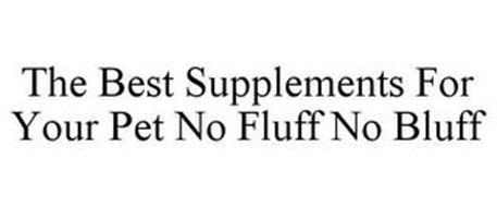 THE BEST SUPPLEMENTS FOR YOUR PET. NO FLUFF. NO BLUFF.
