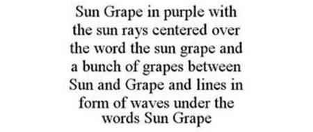 SUN GRAPE IN PURPLE WITH THE SUN RAYS CENTERED OVER THE WORD THE SUN GRAPE AND A BUNCH OF GRAPES BETWEEN SUN AND GRAPE AND LINES IN FORM OF WAVES UNDER THE WORDS SUN GRAPE