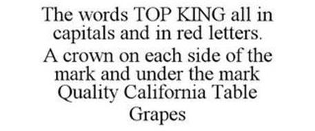 THE WORDS TOP KING ALL IN CAPITALS AND IN RED LETTERS. A CROWN ON EACH SIDE OF THE MARK AND UNDER THE MARK QUALITY CALIFORNIA TABLE GRAPES