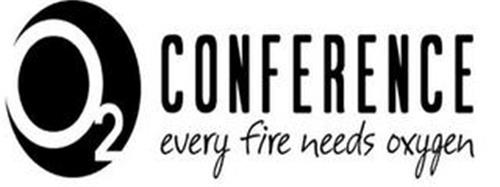 O2 CONFERENCE EVERY FIRE NEEDS OXYGEN