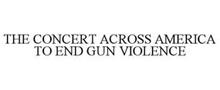 THE CONCERT ACROSS AMERICA TO END GUN VIOLENCE