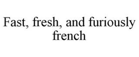 FAST, FRESH, AND FURIOUSLY FRENCH