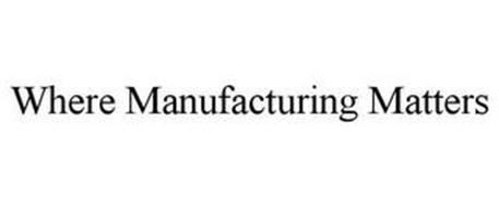 WHERE MANUFACTURING MATTERS