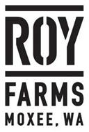 ROY FARMS MOXEE, WA