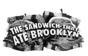 HOME OF THE SANDWICH THAT ATE BROOKLYN