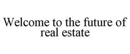 WELCOME TO THE FUTURE OF REAL ESTATE